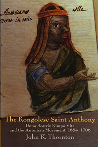 The Kongolese Saint Anthony: Dona Beatriz Kimpa Vita and the Antonian Movement, 1684 1706 von Cambridge University Press